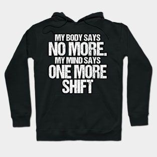 Body Says No More Mind Says One More Shift Hoodie